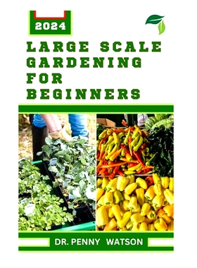 预订 LАrgЕ Scale GАrdЕnІng for Beginners: A Guide to Successfully Farming on a Large Space