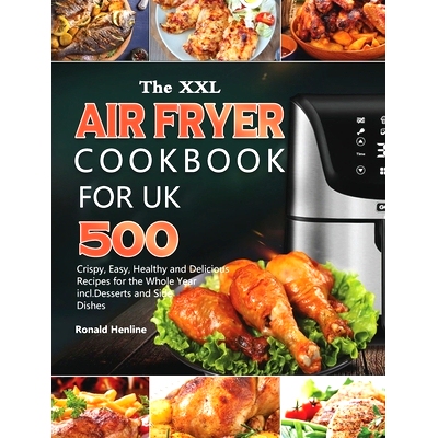 预订 The XXL Air Fryer Cookbook for UK: 500 Crispy, Easy, Healthy and Delicious Recipes for the Whole Year incl. Dessert