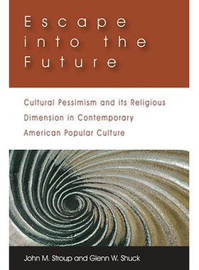 预订 Escape into the Future: Cultural Pessimism and its Religious Dimension in Contemporary American Popular Culture 逃