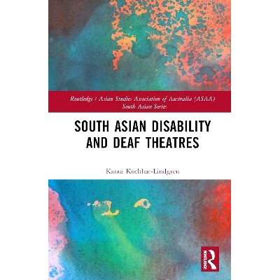 预订 South Asian Disability and Deaf Theatres 南亚残疾人与聋人剧院: 9781032388298