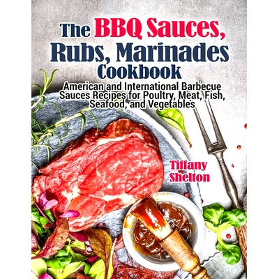 预订 The BBQ Sauces, Rubs, and Marinades Cookbook: American and International Barbecue Sauces Recipes for Poultry, Meat,