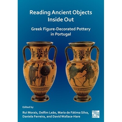 预订 Reading Ancient Objects Inside Out: Greek Figure-Decorated Pottery in Portugal 解读古代文物：葡萄牙的希腊人物装饰陶