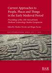 [预订]Current Approaches to People, Places and Things in the Early Medieval Period: Proceedings of the 12t 9781407356501