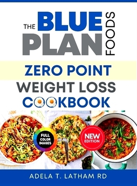 预订 The Blue Plan Foods: ZERO POINT WEIGHT LOSS COOKBOOK: An Extensive Food Guide with Nutrient-Dense, Delicious, and S