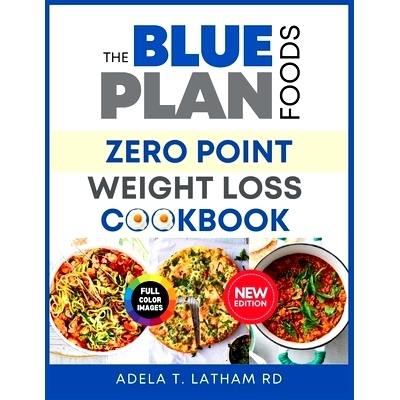 预订 The Blue Plan Foods: ZERO POINT WEIGHT LOSS COOKBOOK: An Extensive Food Guide with Nutrient-Dense, Delicious, and S