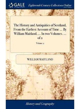 预订 The History and Antiquities of Scotland, From the Earliest Account of Time ... By William Maitland, ... In two Volu