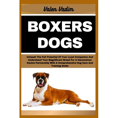 预订 Boxers Dogs: Unleash The Full Potential Of Your Loyal Companion And Understand Your Magnificent Breed For A Harmoni