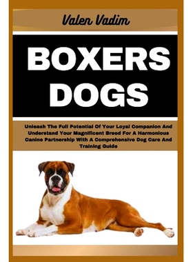 预订 Boxers Dogs: Unleash The Full Potential Of Your Loyal Companion And Understand Your Magnificent Breed For A Harmoni