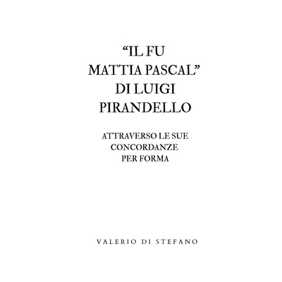 预订 Il fu Mattia Pascal di Luigi Pirandello attraverso le sue concordanze per forma: 9781326381219