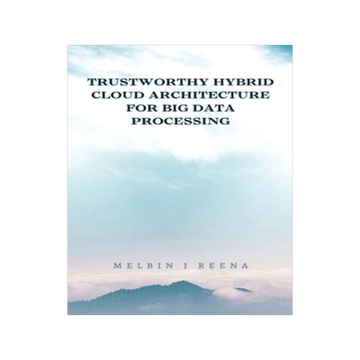 [预订]Trustworthy Hybrid Cloud Architecture for Big Data Processing 9781916706729