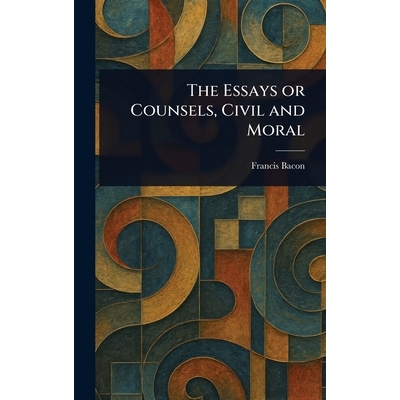 预订 The Essays or Counsels, Civil and Moral 9781022938243