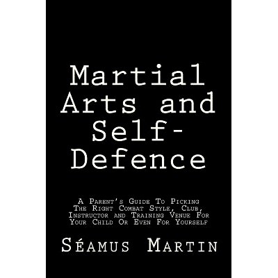 预订 Martial Arts and Self-Defence: A Parent’s Guide to Picking the Right Combat Style, Club, Instructor and Training V