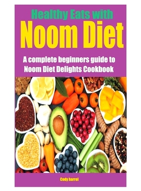 预订 Healthy Eats with Noom Diet: A complete beginners guide to Noom Diet Delights Cookbook: 9798322007548