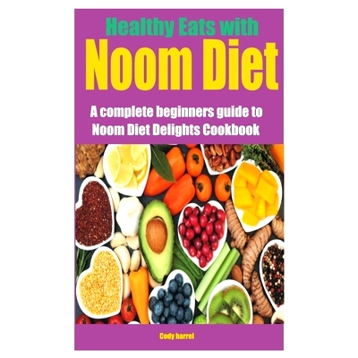 预订 Healthy Eats with Noom Diet: A complete beginners guide to Noom Diet Delights Cookbook: 9798322007548
