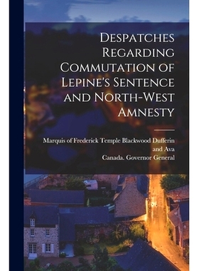 预订 Despatches Regarding Commutation of Lepine’s Sentence and North-West Amnesty [microform]: 9781013874314