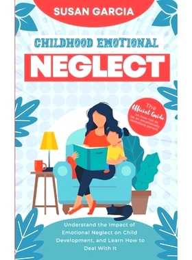 预订 Childhood Emotional Neglect: The Official Guide on How Not to Be an Emotionally Immature Parent. Understand the Imp