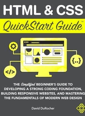 预订 HTML and CSS QuickStart Guide: The Simplified Beginners Guide to Developing a Strong Coding Foundation, Building Re