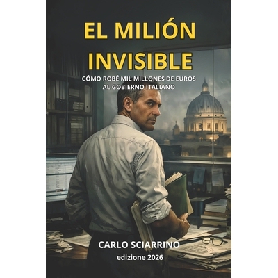预订 El Miliardo Invisible: Cómo robé mil millones de euros al gobierno italiano 9798243238939