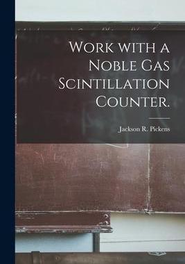 [预订]Work With a Noble Gas Scintillation Counter. 9781014547422