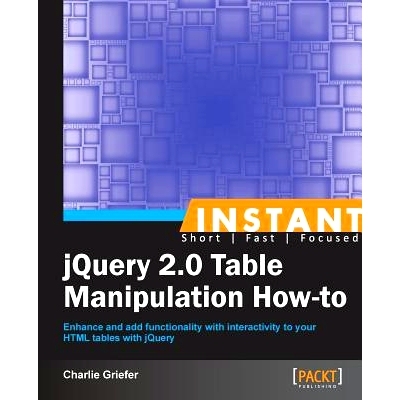 预订 Instant jQuery 2.0 Table Manipulation How-to jQuery 2.0 表格操作方法: 9781782164685