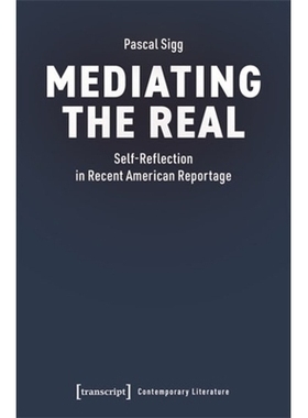 预订 Mediating the Real: Self-Reflection in Recent American Reportage 调解现实：近期美国报告文学中的自我反思: 9783837673