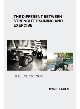 预订 The Different Between Strenght Training and Exercise: The Eye Opener: 9798320803708