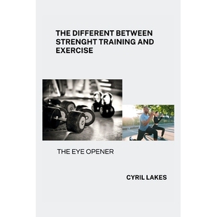 预订 The Different Between Strenght Training and Exercise: The Eye Opener: 9798320803708