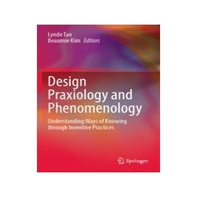[预订]Design Praxiology and Phenomenology: Understanding Ways of Knowing Through Inventive Practices 9789811928086