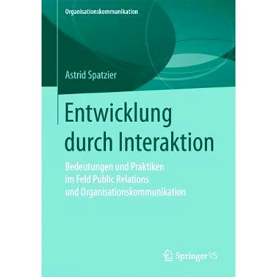 预订 Entwicklung durch Interaktion: Bedeutungen und Praktiken im Feld Public Relations und Organisationskommunikation: 9
