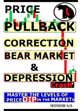 预订 Price Pullback, Correction, Bear Market, Crash & Depression: Master the Levels of Price Dip in the Markets: 9798321