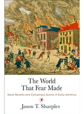 预订 The World That Fear Made: Slave Revolts and Conspiracy Scares in Early America 恐惧造成的世界：美国早期的奴隶起义和