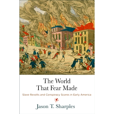 预订 The World That Fear Made: Slave Revolts and Conspiracy Scares in Early America 恐惧造成的世界：美国早期的奴隶起义和