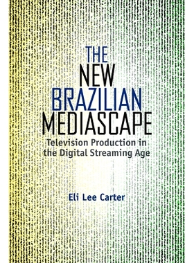 预订 The New Brazilian Mediascape: Television Production in the Digital Streaming Age 巴西媒体新格局：数字流媒体时代的电