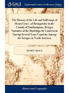 预订 The History of the Life and Sufferings of Henry Grace, of Basingstoke in the County of Southampton. Being a Narrati