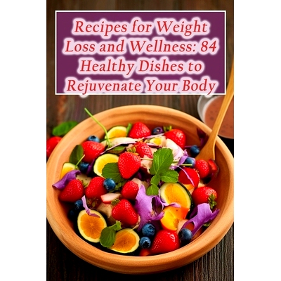 预订 Recipes for Weight Loss and Wellness: 84 Healthy Dishes to Rejuvenate Your Body: 9798866009374