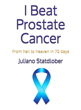 预订 I Beat Prostate Cancer: From hell to heaven in 72 days: 9781708443962