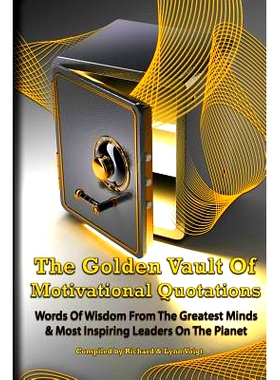 预订 The Golden Vault Of Motivational Quotations: Timeless Words Of Wisdom From The Greatest Minds & Most Inspiring Lead