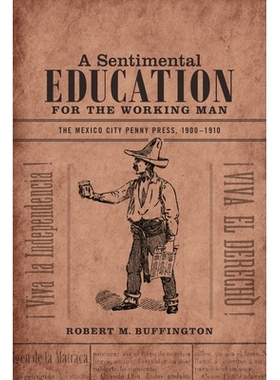 预订 A Sentimental Education for the Working Man: The Mexico City Penny Press, 1900-1910 工作人员情感教育：1900-1910墨西