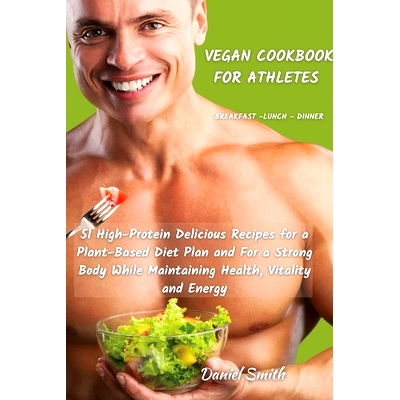 预订 VEGAN COOKBOOK FOR ATHLETES Breakfast - Lunch - Dinner: 51 High-Protein Delicious Recipes for a Plant-Based Diet Pl