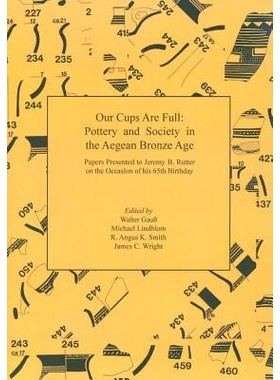 预订 Our Cups Are Full: Pottery and Society in the Aegean Bronze Age. Papers Presented to Jeremy B. Rutter on the Occasi