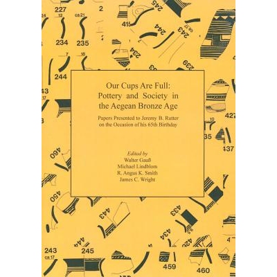 预订 Our Cups Are Full: Pottery and Society in the Aegean Bronze Age. Papers Presented to Jeremy B. Rutter on the Occasi