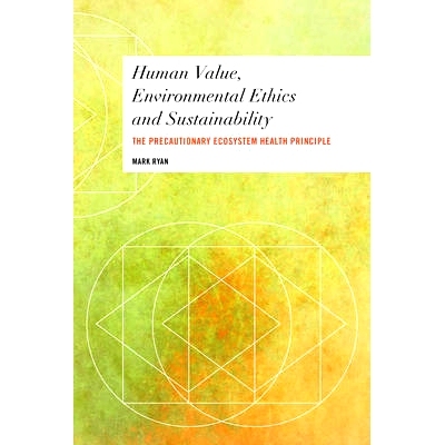 预订 Human Value, Environmental Ethics and Sustainability: The Precautionary Ecosystem Health Principle: 9781783487981