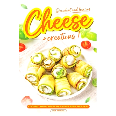 预订 Decadent and Luscious Cheese Creations: Cooking With Cheese Has Never Been This Easy: 9798879060881