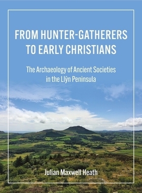 预订 From Hunter-Gatherers to Early Christians: The Archaeology of Ancient Societies in the Llŷn Peninsula 从狩猎采集者