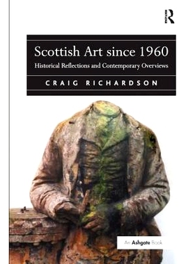 预订 Scottish Art since 1960: Historical Reflections and Contemporary Overviews: 9781138278349