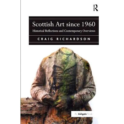 预订 Scottish Art since 1960: Historical Reflections and Contemporary Overviews: 9781138278349