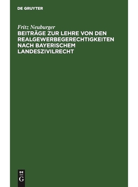预订 Beiträge zur Lehre von den Realgewerbegerechtigkeiten nach bayerischem Landeszivilrecht: 9783112514917