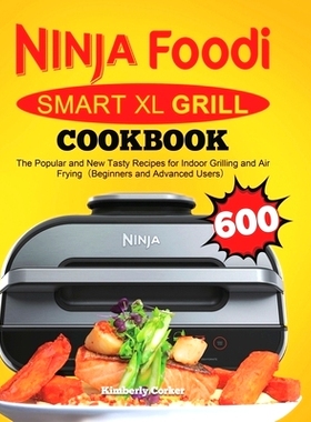 预订 Ninja Foodi Smart XL Grill Cookbook: The Popular and New Tasty Recipes for Indoor Grilling and Air Frying（Be