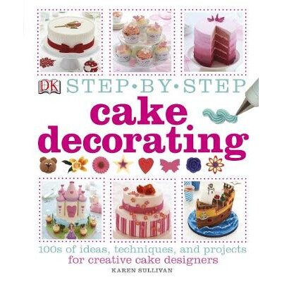 预订 Step-by-Step Cake Decorating: 100s of Ideas, Techniques, and Projects for Creative Cake Designers 蛋糕装饰分步教程