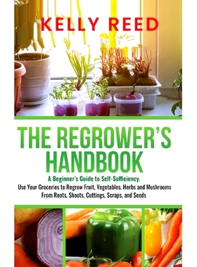 预订 The Regrower's Handbook: A Beginner's Guide to Self-Sufficiency. Use Your Groceries to Regrow Fruit, Vegetables, He